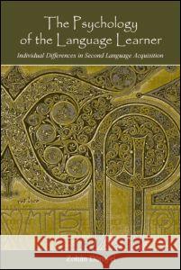 The Psychology of the Language Learner: Individual Differences in Second Language Acquisition Zoltan Dornyei 9780805847291