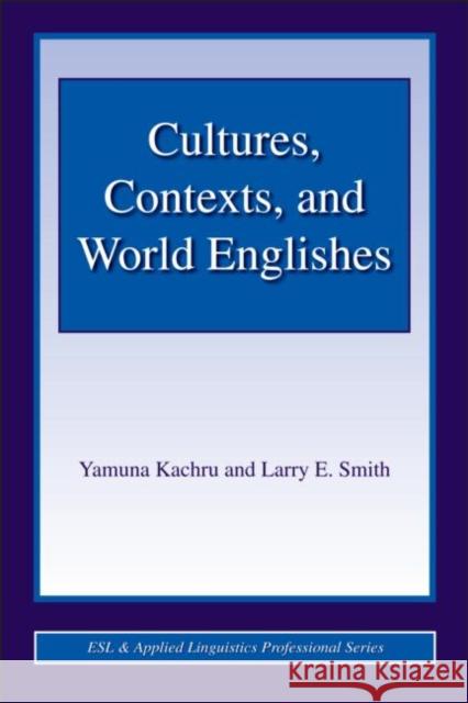 Cultures, Contexts, and World Englishes Yamuna Kachru Larry E. Smith  9780805847321 Taylor & Francis