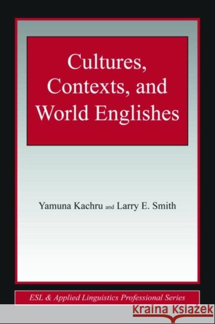 Cultures, Contexts, and World Englishes Yamuna Kachru Larry E. Smith 9780805847338 TAYLOR & FRANCIS INC