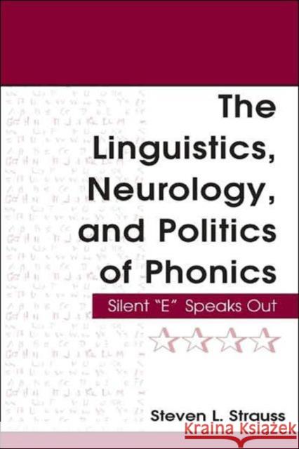 The Linguistics, Neurology, and Politics of Phonics: Silent E Speaks Out Strauss, Steven L. 9780805847437
