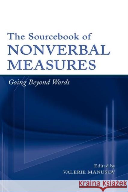 The Sourcebook of Nonverbal Measures: Going Beyond Words Manusov, Valerie Lynn 9780805847468