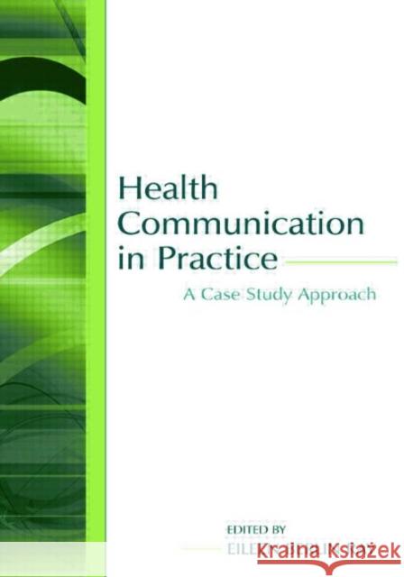 Health Communication in Practice: A Case Study Approach Ray, Eileen Berlin 9780805847581 Lawrence Erlbaum Associates