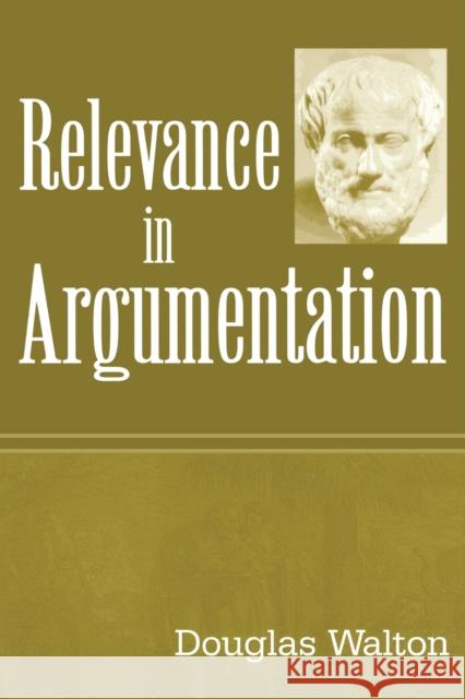 Relevance in Argumentation Douglas N. Walton Walton 9780805847604 Lawrence Erlbaum Associates