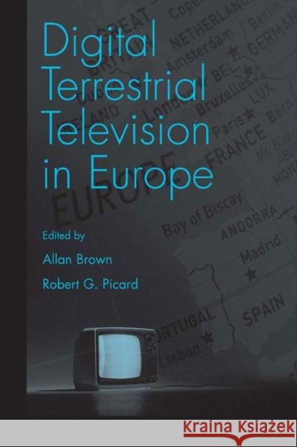 Digital Terrestrial Television in Europe Allan Brown Robert G. Picard 9780805847703