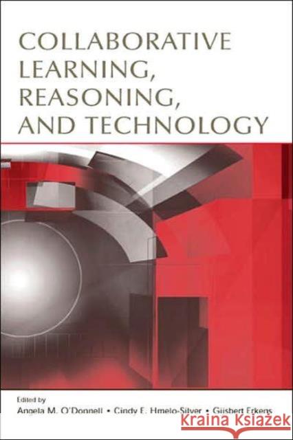 Collaborative Learning, Reasoning, and Technology O'Donnell                                Angela M. O'Donnell Cindy E. Hmelo-Silver 9780805847789 Lawrence Erlbaum Associates