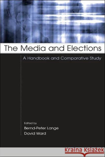 The Media and Elections: A Handbook and Comparative Study Lange, Bernd-Peter 9780805847802