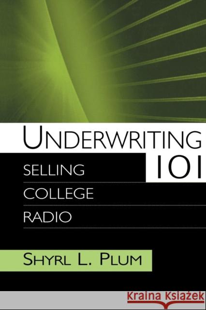Underwriting 101: Selling College Radio Plum, Shyrl L. 9780805848113 Taylor & Francis