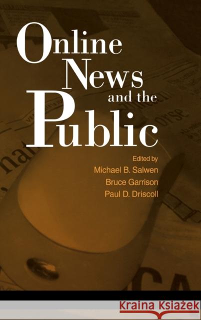 Online News and the Public Michael Brian Salwen Bruce Garrison Paul D. Driscoll 9780805848229 Lawrence Erlbaum Associates