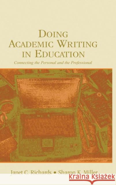 Doing Academic Writing in Education: Connecting the Personal and the Professional Richards, Janet C. 9780805848397 Lawrence Erlbaum Associates