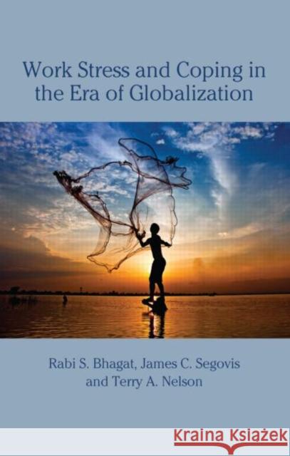 Work Stress and Coping in the Era of Globalization S. Bhaga 9780805848465 Psychology Press (UK)