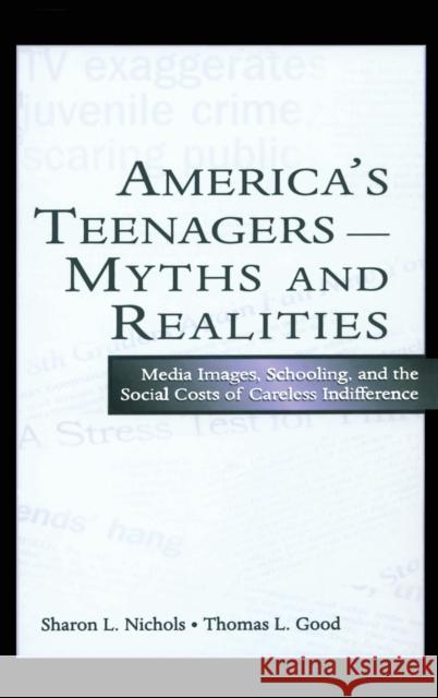 America's Teenagers--Myths and Realities: Media Images, Schooling, and the Social Costs of Careless Indifference Nichols, Sharon L. 9780805848502 Lawrence Erlbaum Associates