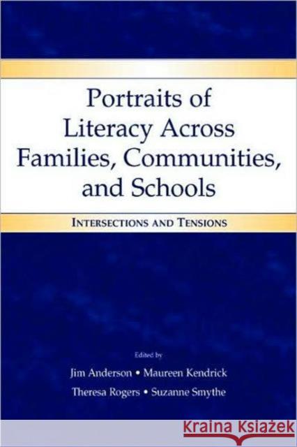 Portraits of Literacy Across Families, Communities, and Schools: Intersections and Tensions Anderson, Jim 9780805848601 Lawrence Erlbaum Associates