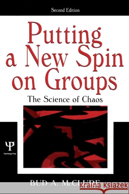 Putting A New Spin on Groups: The Science of Chaos McClure, Bud A. 9780805848748 Lawrence Erlbaum Associates