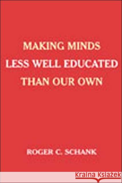 Making Minds Less Well Educated Than Our Own Roger C. Schank Roger C. Schank  9780805848779 Taylor & Francis