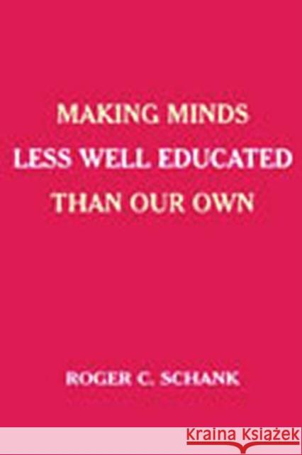 Making Minds Less Well Educated Than Our Own Roger C. Schank Roger C. Schank  9780805848786 Taylor & Francis