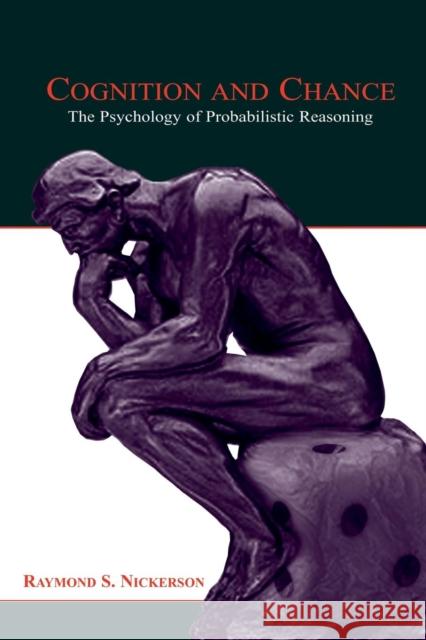 Cognition and Chance: The Psychology of Probabilistic Reasoning Nickerson, Raymond S. 9780805848991 Lawrence Erlbaum Associates