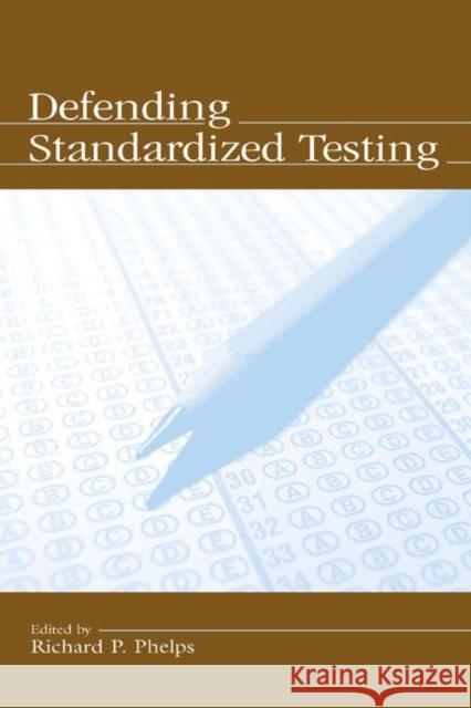 Defending Standardized Testing Phelps                                   Richard P. Phelps Edward D. Roeber 9780805849110