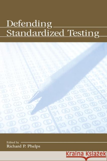 Defending Standardized Testing Phelps                                   Richard P. Phelps Edward D. Roeber 9780805849127