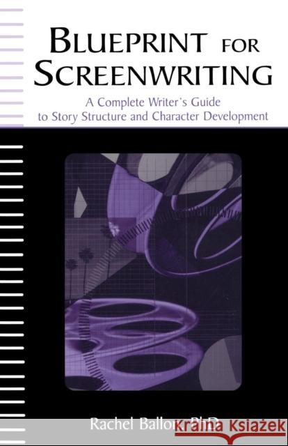 Blueprint for Screenwriting: A Complete Writer's Guide to Story Structure and Character Development Ballon, Rachel 9780805849233 Lawrence Erlbaum Associates
