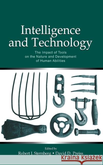 Intelligence and Technology: The Impact of Tools on the Nature and Development of Human Abilities Sternberg, Robert J. 9780805849271 Lawrence Erlbaum Associates