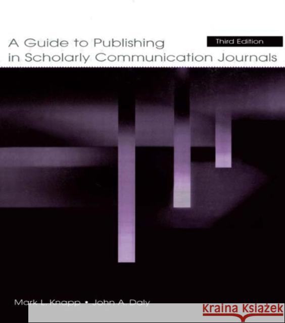 A Guide to Publishing in Scholarly Communication Journals Mark L. Knapp John A. Daly 9780805849523 Lawrence Erlbaum Associates