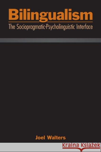 Bilingualism: The Sociopragmatic-Psycholinguistic Interface Walters, Joel 9780805849561 Lawrence Erlbaum Associates