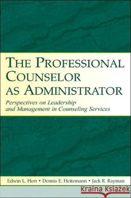 The Professional Counselor as Administrator: Perspectives on Leadership and Management of Counseling Services Across Settings Herr, Edwin L. 9780805849578 Lawrence Erlbaum Associates