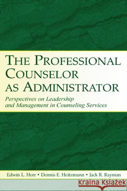 The Professional Counselor as Administrator: Perspectives on Leadership and Management of Counseling Services Across Settings Herr, Edwin L. 9780805849585 Lawrence Erlbaum Associates