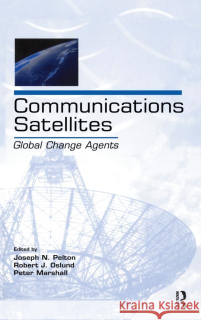 Communications Satellites: Global Change Agents Pelton, Joseph N. 9780805849615