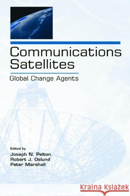 Communications Satellites: Global Change Agents Pelton, Joseph N. 9780805849622 Lawrence Erlbaum Associates