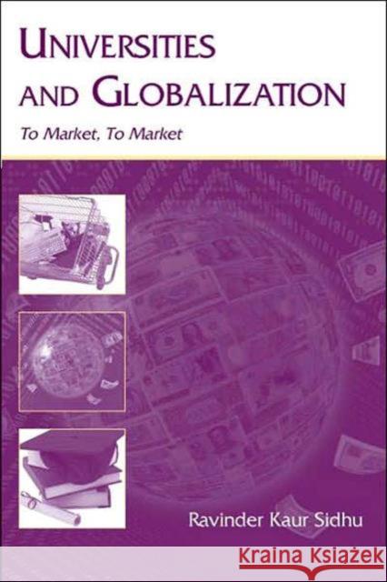 Universities and Globalization: To Market, to Market Sidhu, Ravinder Kaur 9780805849653