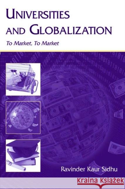 Universities and Globalization: To Market, to Market Sidhu, Ravinder Kaur 9780805849660