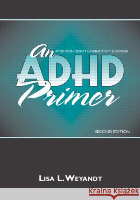 An ADHD Primer Lisa L. Weyandt 9780805849707 Lawrence Erlbaum Associates