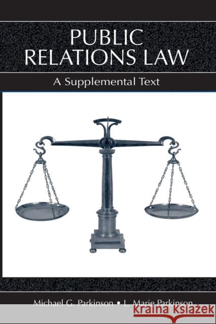 Public Relations Law: A Supplemental Text Parkinson, L. Marie 9780805849745 Taylor & Francis