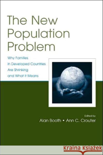 The New Population Problem: Why Families in Developed Countries Are Shrinking and What It Means Booth, Alan 9780805849783