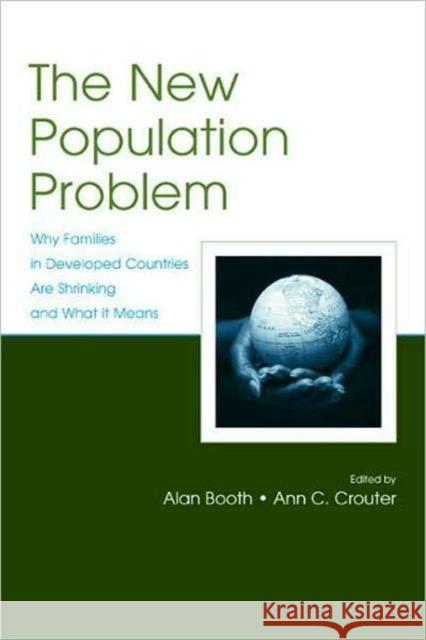 The New Population Problem: Why Families in Developed Countries Are Shrinking and What It Means Booth, Alan 9780805849790 Lawrence Erlbaum Associates