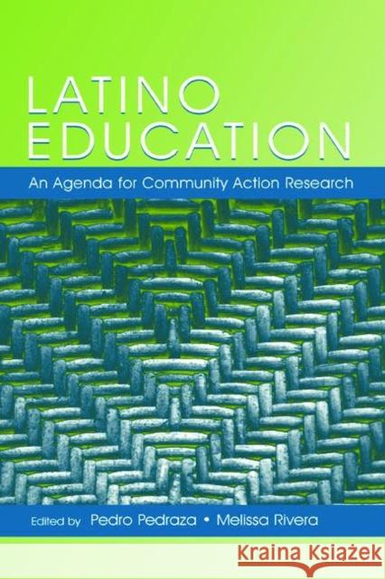 Latino Education: An Agenda for Community Action Research Pedraza, Pedro 9780805849875 Lawrence Erlbaum Associates