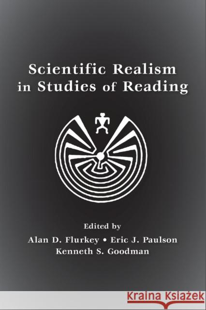 Scientific Realism in Studies of Reading Alan Flurkey Eric Paulson Kenneth S. Goodman 9780805849905 Lawrence Erlbaum Associates