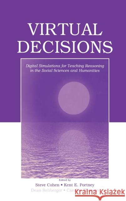 Virtual Decisions: Digital Simulations for Teaching Reasoning in the Social Sciences and Humanities Cohen, Steve 9780805849943 Lawrence Erlbaum Associates