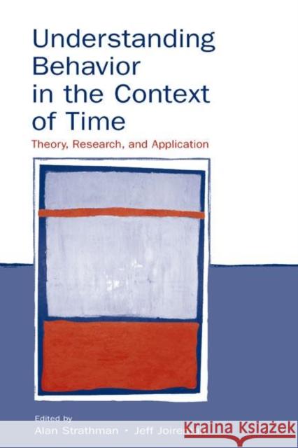 Understanding Behavior in the Context of Time: Theory, Research, and Application Strathman, Alan 9780805850000 Lawrence Erlbaum Associates