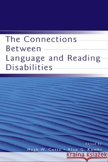 The Connections Between Language and Reading Disabilities Hugh William Catts Alan G. Kamhi 9780805850017 Lawrence Erlbaum Associates