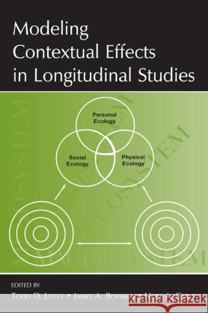 Modeling Contextual Effects in Longitudinal Studies Todd D. Little James A. Bovaird Noel A. Card 9780805850192 Lawrence Erlbaum Associates
