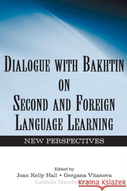 Dialogue with Bakhtin on Second and Foreign Language Learning: New Perspectives Hall, Joan Kelly 9780805850215 Lawrence Erlbaum Associates