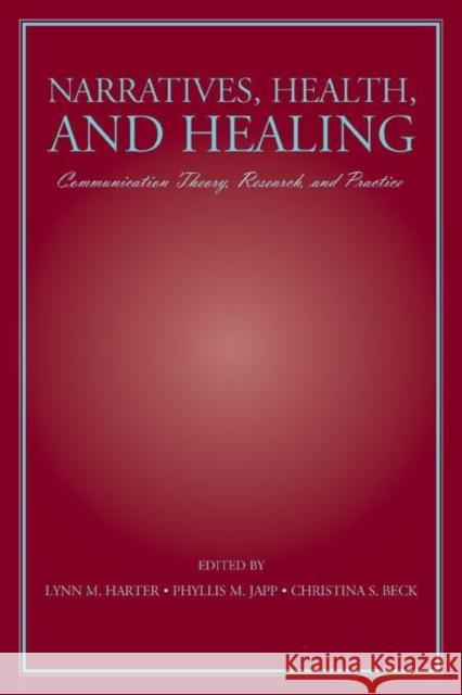 Narratives, Health, and Healing: Communication Theory, Research, and Practice Harter, Lynn M. 9780805850314 Lawrence Erlbaum Associates
