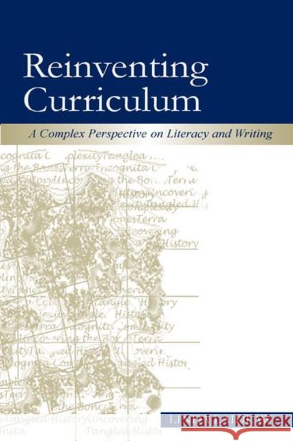Reinventing Curriculum: A Complex Perspective on Literacy and Writing Laidlaw, Linda 9780805850420 Lawrence Erlbaum Associates
