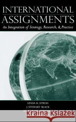 International Assignments : An Integration of Strategy, Research, and Practice Linda K. Stroh J. Stewart Black Hal B. Gregersen 9780805850499 CRC