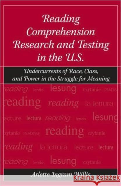 Reading Comprehension Research and Testing in the U.S.: Undercurrents of Race, Class, and Power in the Struggle for Meaning Willis, Arlette Ingram 9780805850512