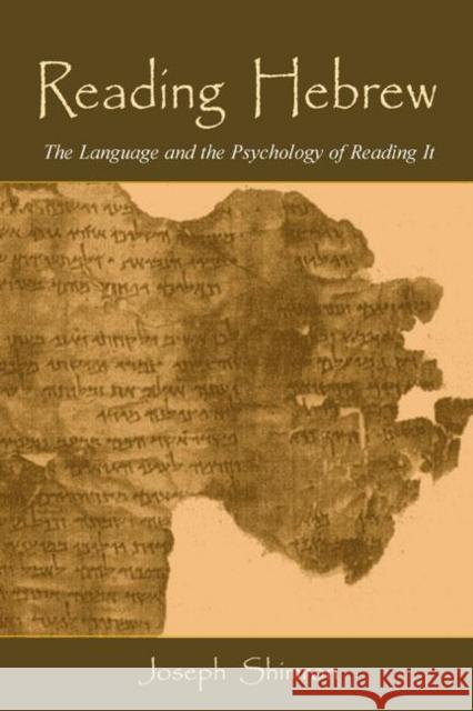 Reading Hebrew : The Language and the Psychology of Reading It Joseph Shimron 9780805850765 