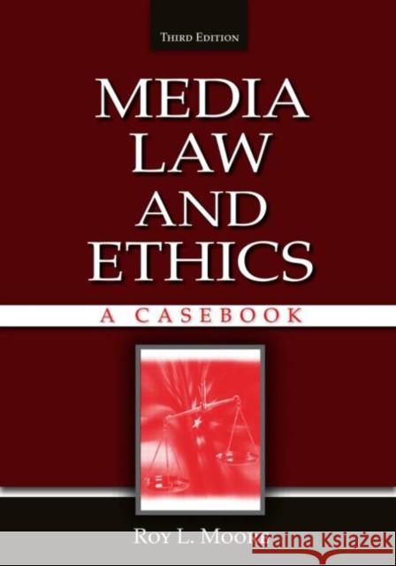 Media Law and Ethics: A Casebook Moore, Roy L. 9780805850826 Routledge