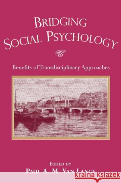 Bridging Social Psychology : Benefits of Transdisciplinary Approaches Paul A. M. Va Vincent Yzerbyt Frans Va 9780805850949 Lawrence Erlbaum Associates